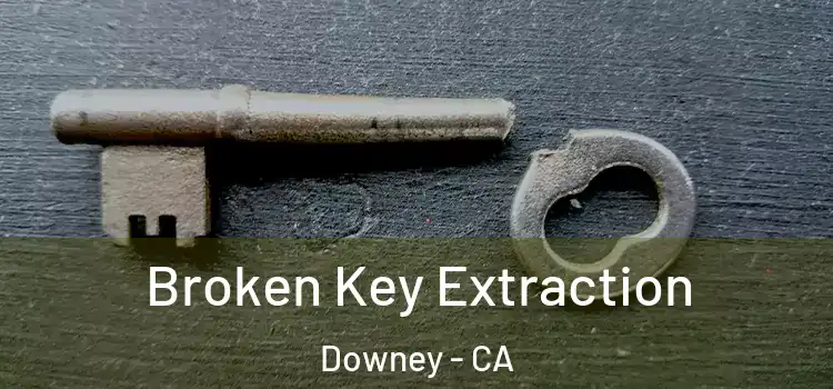 Broken Key Extraction Downey - CA