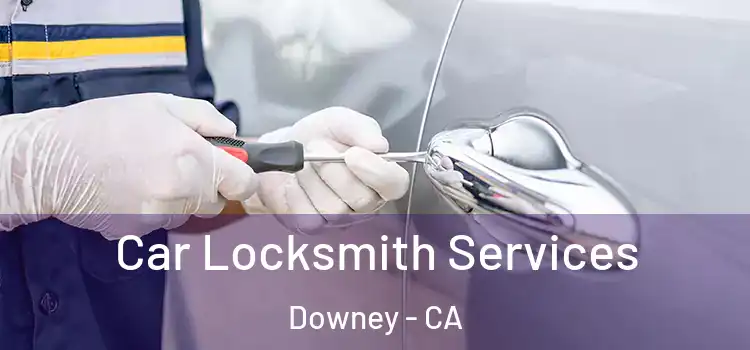 Car Locksmith Services Downey - CA