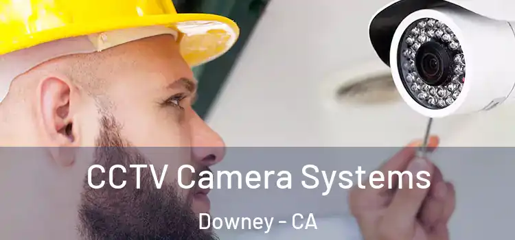 CCTV Camera Systems Downey - CA