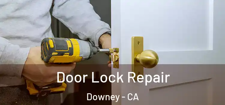 Door Lock Repair Downey - CA