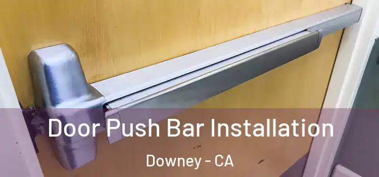  Door Push Bar Installation Downey - CA