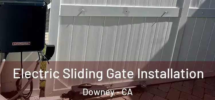  Electric Sliding Gate Installation Downey - CA