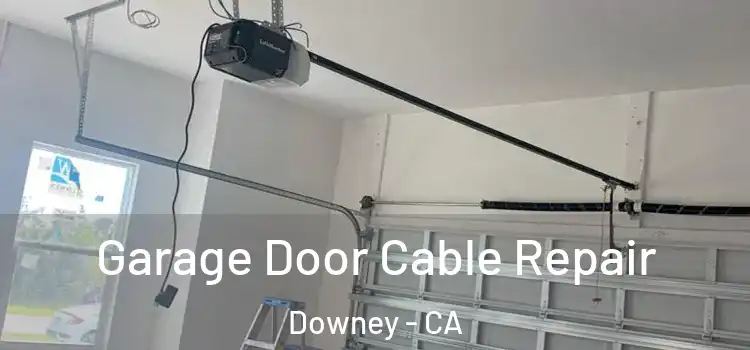  Garage Door Cable Repair Downey - CA