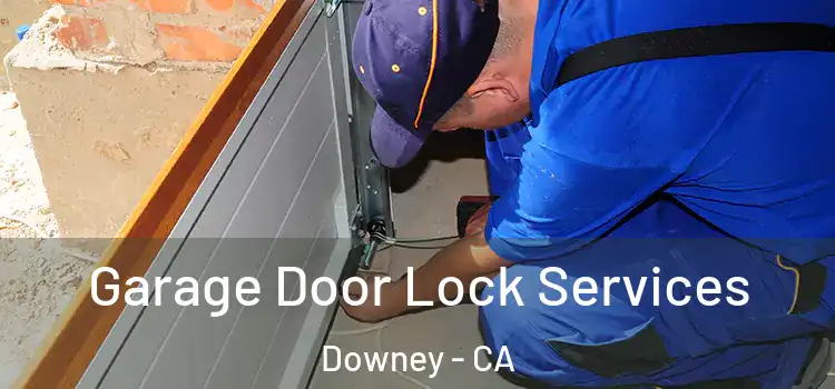 Garage Door Lock Services Downey - CA