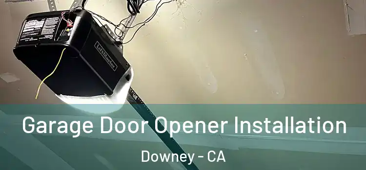  Garage Door Opener Installation Downey - CA