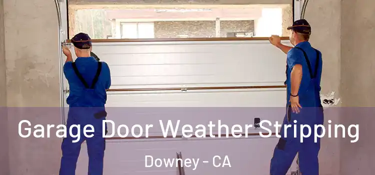  Garage Door Weather Stripping Downey - CA
