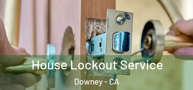  House Lockout Service Downey - CA