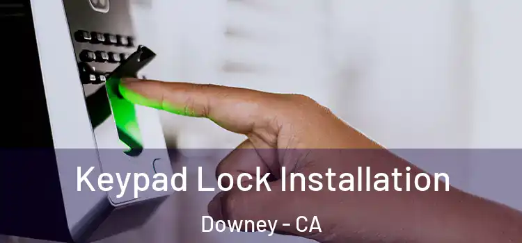 Keypad Lock Installation Downey - CA