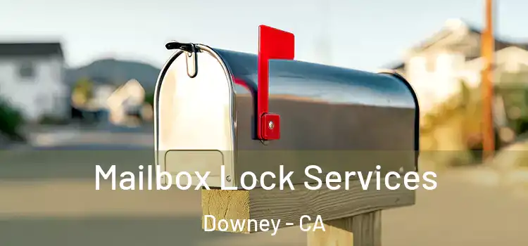 Mailbox Lock Services Downey - CA
