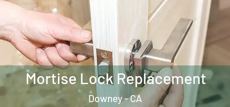Mortise Lock Replacement Downey - CA