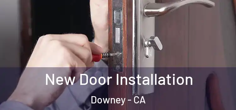  New Door Installation Downey - CA