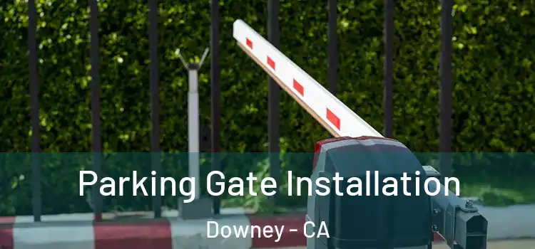  Parking Gate Installation Downey - CA