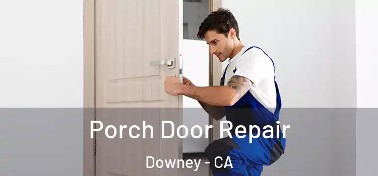  Porch Door Repair Downey - CA