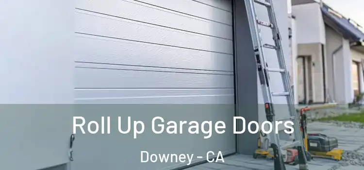  Roll Up Garage Doors Downey - CA