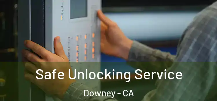  Safe Unlocking Service Downey - CA