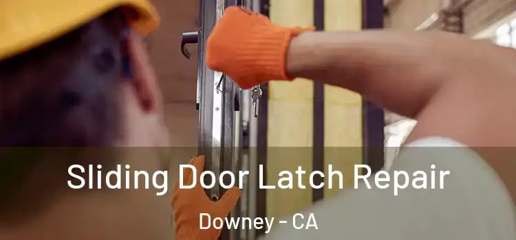 Sliding Door Latch Repair Downey - CA