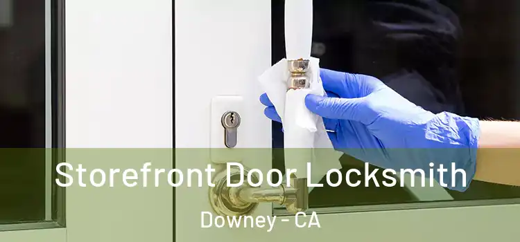 Storefront Door Locksmith Downey - CA
