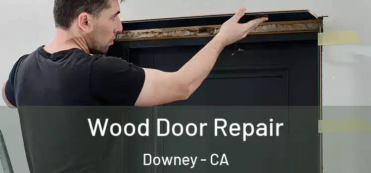  Wood Door Repair Downey - CA